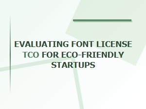 Evaluating Font License Total Cost for Green Startups
