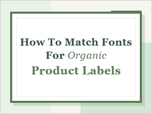Matching Fonts for Organic Product Labels